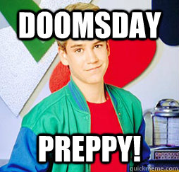 DOOMSDAY PREPPY! - DOOMSDAY PREPPY!  Zack morris hates drugs