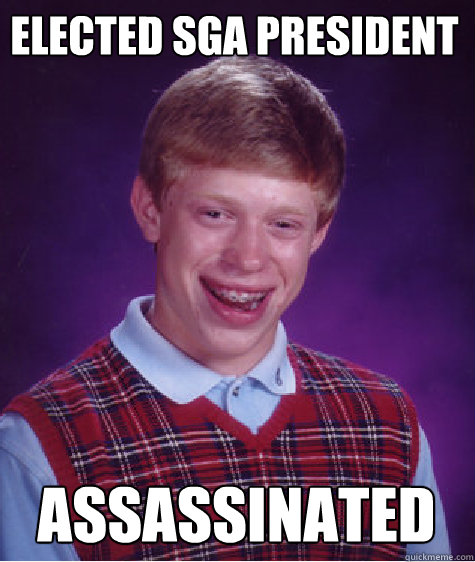 Elected SGA President Assassinated   Bad Luck Brian