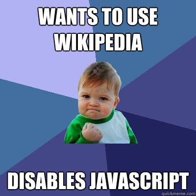 Wants to use wikipedia Disables javascript  Success Kid