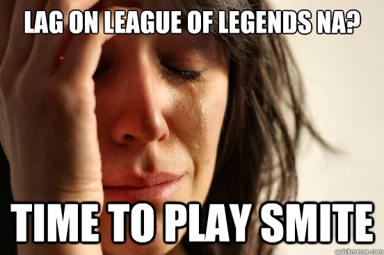 LAG ON League Of Legends na? TIME TO PLAY SMITE  First World Problems