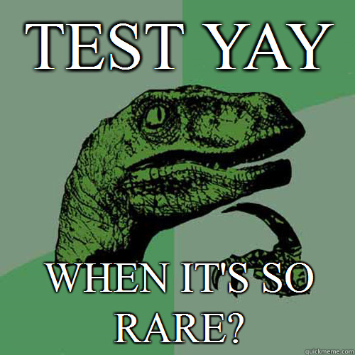 test yay When it's so rare?  Philosoraptor