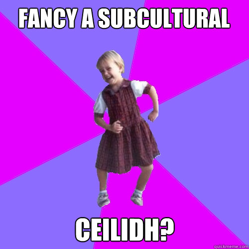 Fancy a subcultural ceilidh?  Socially awesome kindergartener