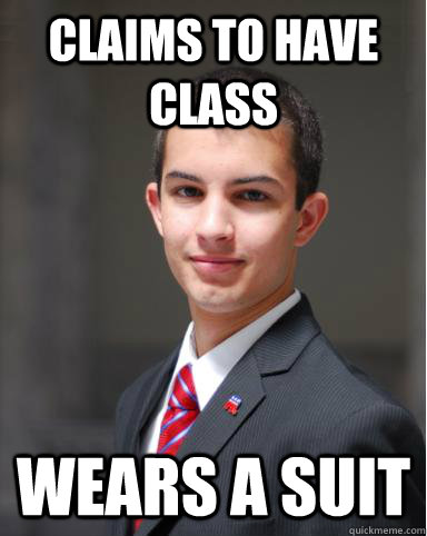 Claims to have class wears a suit  College Conservative