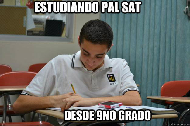      estudiando pal SAT desde 9no grado -      estudiando pal SAT desde 9no grado  walicio