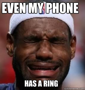 even my phone has a ring - even my phone has a ring  Lebron sucks