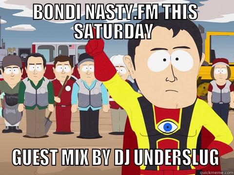 hhhhhhelo XXXXXXXI - BONDI NASTY.FM THIS SATURDAY  GUEST MIX BY DJ UNDERSLUG Captain Hindsight