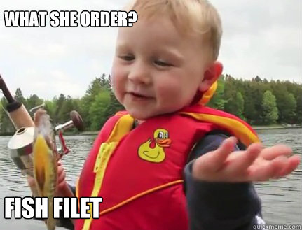 What She order? Fish Filet - What She order? Fish Filet  Boy catches first fish