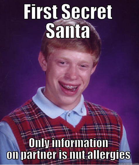 FIRST SECRET SANTA ONLY INFORMATION ON PARTNER IS NUT ALLERGIES Bad Luck Brian