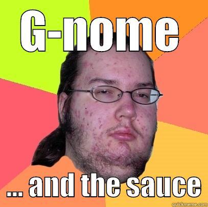 G-NOME   ... AND THE SAUCE Butthurt Dweller