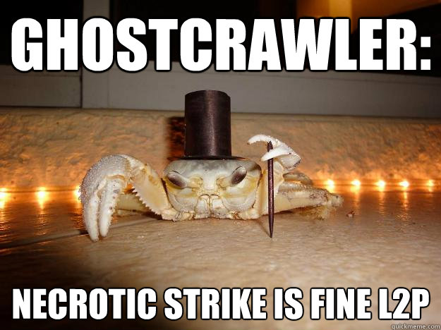 Ghostcrawler: Necrotic strike is fine L2p  Fancy Crab