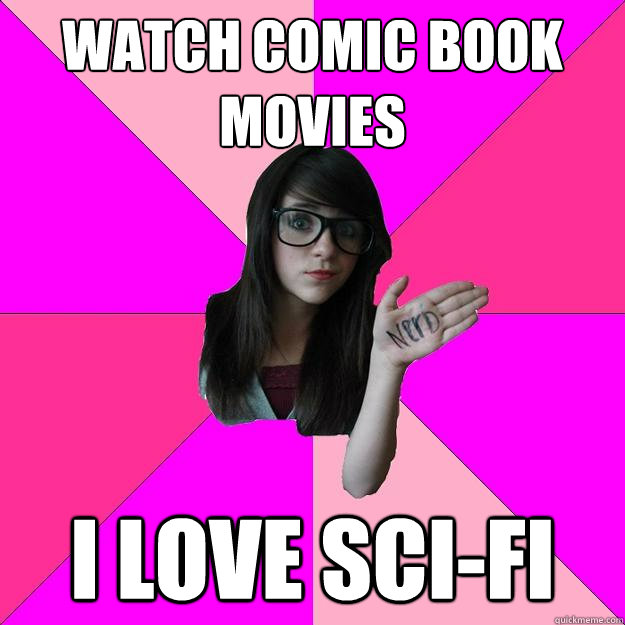 watch comic book movies i love sci-fi - watch comic book movies i love sci-fi  Idiot Nerd Girl