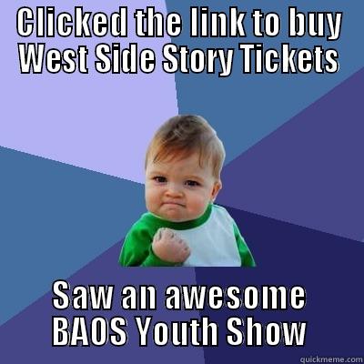 Yes kid WSS - CLICKED THE LINK TO BUY WEST SIDE STORY TICKETS SAW AN AWESOME BAOS YOUTH SHOW Success Kid