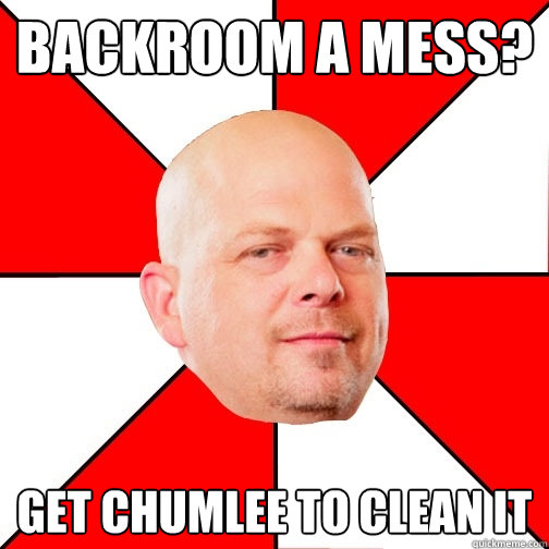 Backroom a mess? Get chumlee to clean it - Backroom a mess? Get chumlee to clean it  Pawn Star