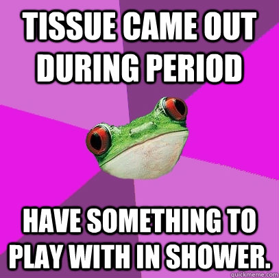 Tissue came out during period Have something to play with in shower.   Foul Bachelorette Frog