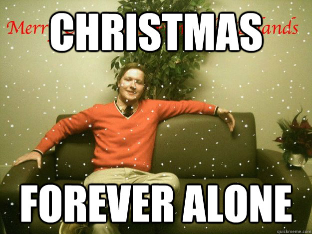 Christmas Forever alone - Christmas Forever alone  Emmet forever alone