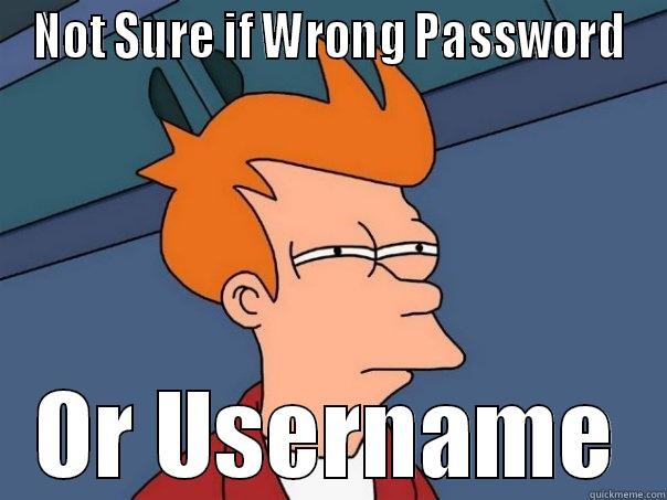 NOT SURE IF WRONG PASSWORD OR USERNAME Futurama Fry