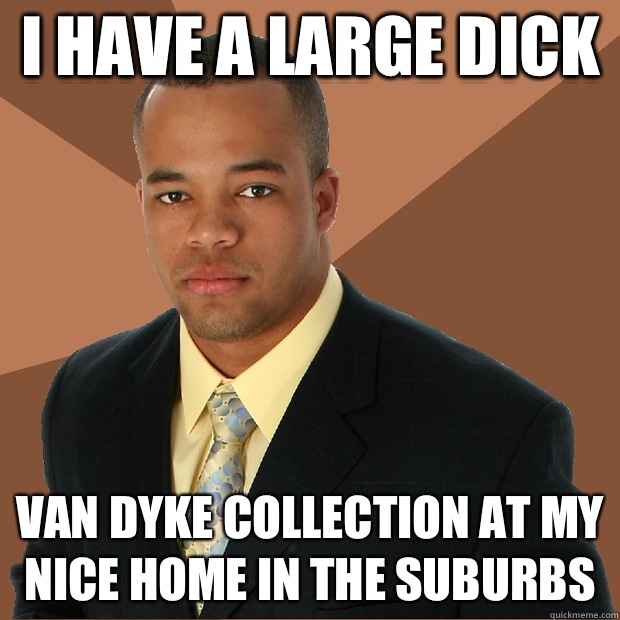 I have a large dick Van dyke collection at my nice home in the suburbs - I have a large dick Van dyke collection at my nice home in the suburbs  Successful Black Man