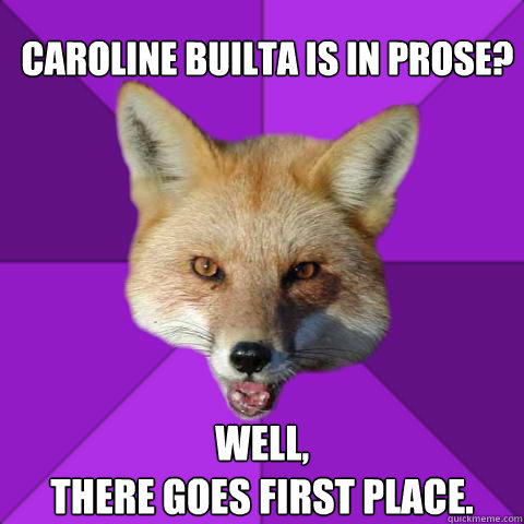 Caroline Builta is in Prose? Well,
There goes first place.  Forensics Fox