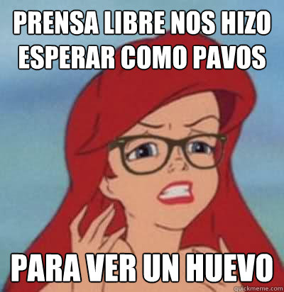 Prensa libre nos hizo esperar como pavos para ver un huevo   Hipster Ariel