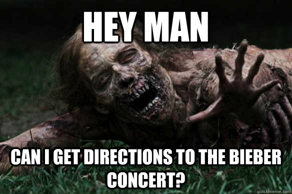 hey man can i get directions to the bieber concert?  