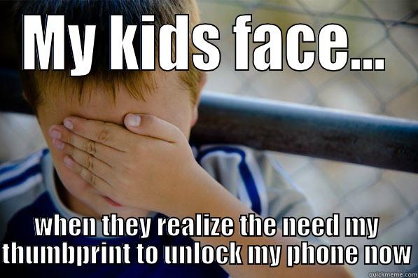 MY KIDS FACE... WHEN THEY REALIZE THE NEED MY THUMBPRINT TO UNLOCK MY PHONE NOW Confession kid