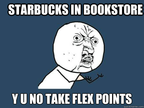 Starbucks in bookstore y u no take flex points  Y U No