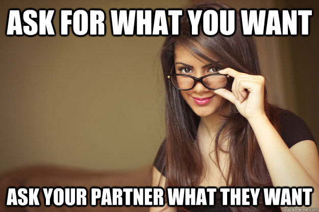 Ask for what you want Ask your partner what they want  Actual Sexual Advice Girl