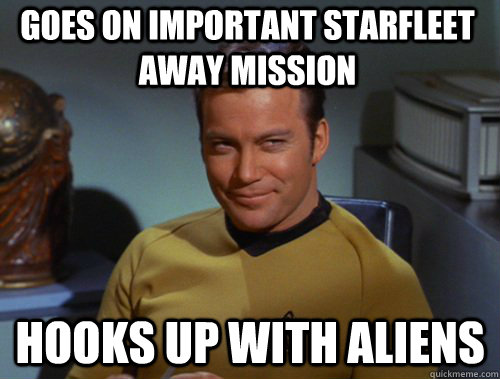 Goes on important starfleet away mission Hooks up with aliens - Goes on important starfleet away mission Hooks up with aliens  Kirk