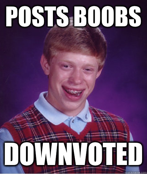 Posts boobs Downvoted  Bad Luck Brian