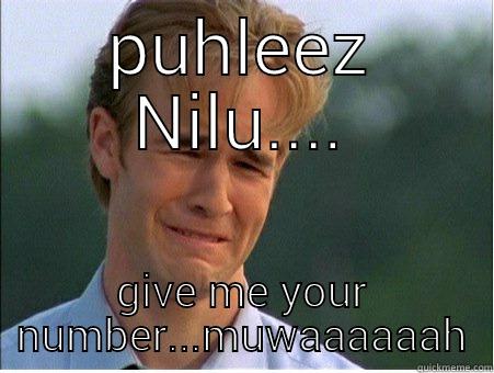 PUHLEEZ NILU.... GIVE ME YOUR NUMBER...MUWAAAAAAH 1990s Problems