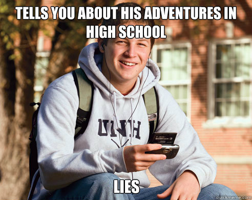 Tells you about his adventures in high school Lies - Tells you about his adventures in high school Lies  College Freshman