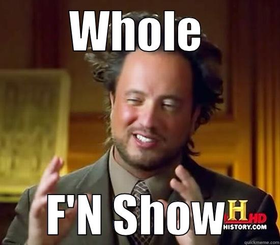 WHOLE F'N SHOW Ancient Aliens