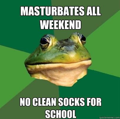 masturbates all weekend no clean socks for school - masturbates all weekend no clean socks for school  Foul Bachelor Frog