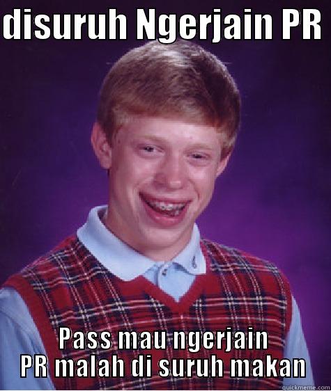 DISURUH NGERJAIN PR  PASS MAU NGERJAIN PR MALAH DI SURUH MAKAN Bad Luck Brian