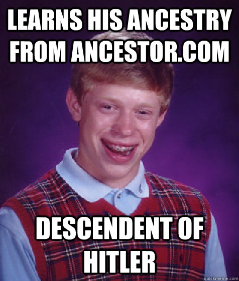 learns his ancestry from ancestor.com descendent of hitler  Bad Luck Brian