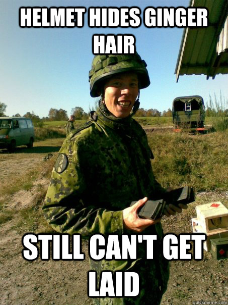 Helmet hides ginger hair Still can't get laid  GAY GINGER ARMY