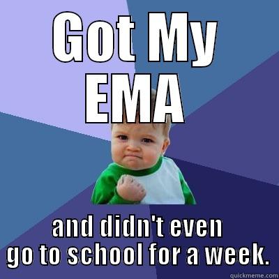 GOT MY EMA AND DIDN'T EVEN GO TO SCHOOL FOR A WEEK. Success Kid