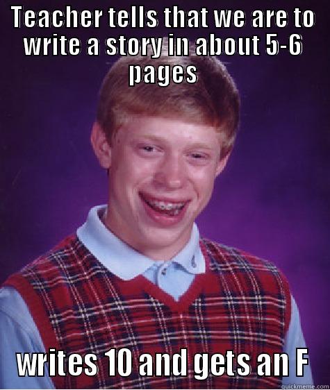 TEACHER TELLS THAT WE ARE TO WRITE A STORY IN ABOUT 5-6 PAGES WRITES 10 AND GETS AN F Bad Luck Brian