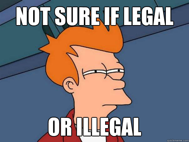 Not sure if legal or illegal - Not sure if legal or illegal  Futurama Fry