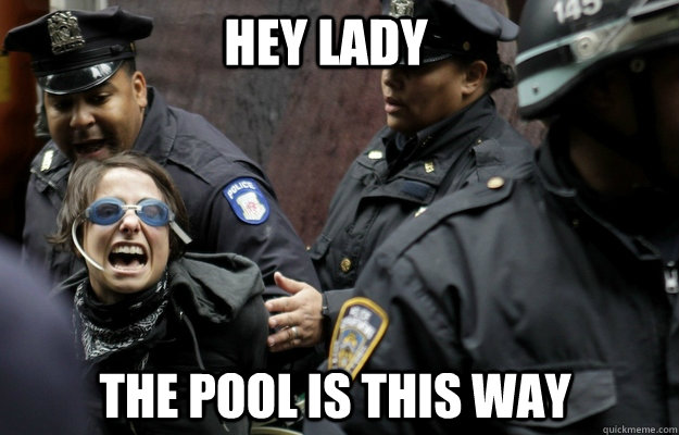 HEY LADY THE POOL IS THIS WAY - HEY LADY THE POOL IS THIS WAY  Crazy OWS Protestor