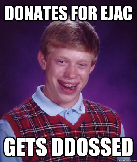 Donates for Ejac Gets Ddossed  Bad Luck Brian