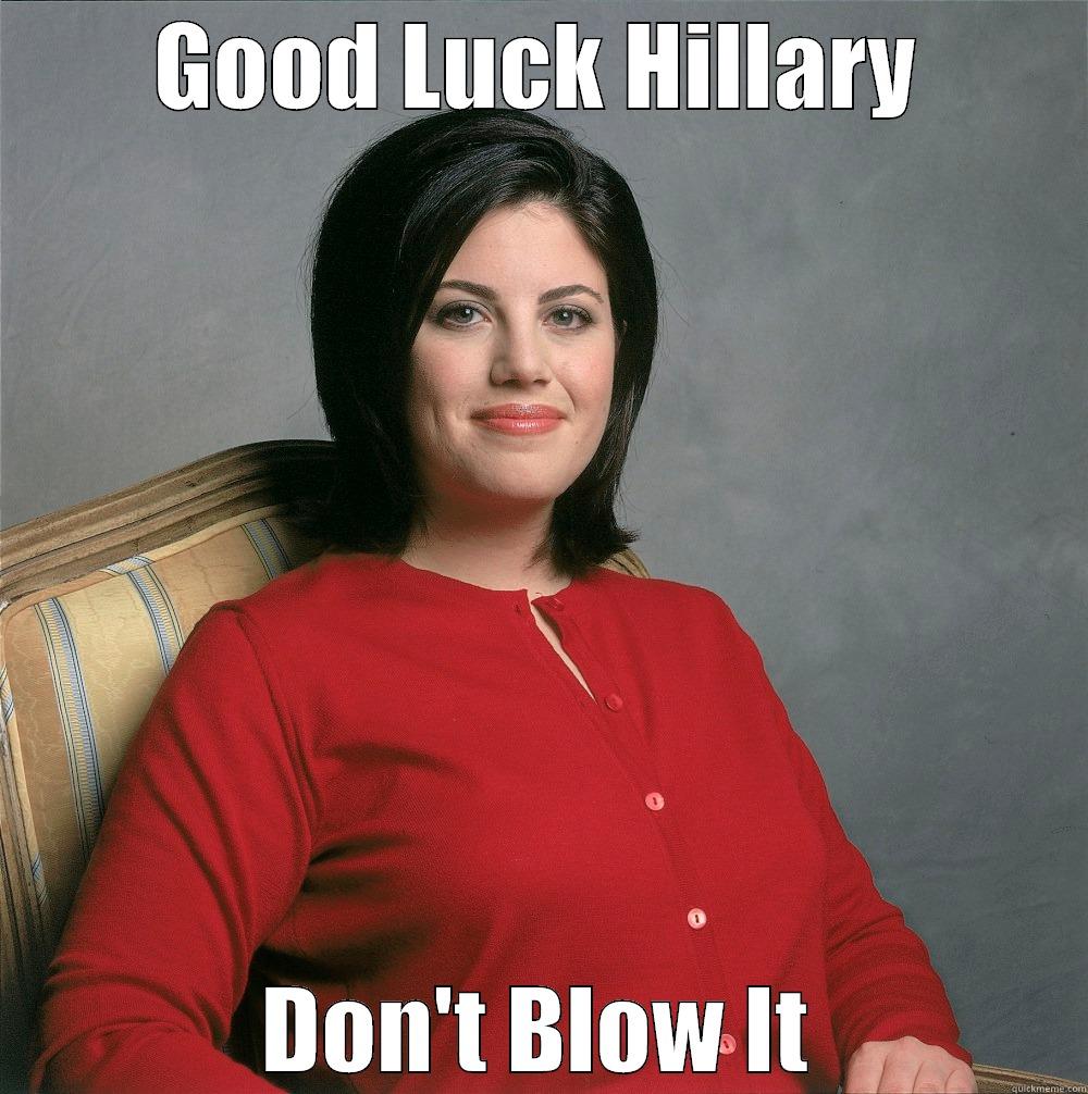 GOOD LUCK HILLARY DON'T BLOW IT Misc