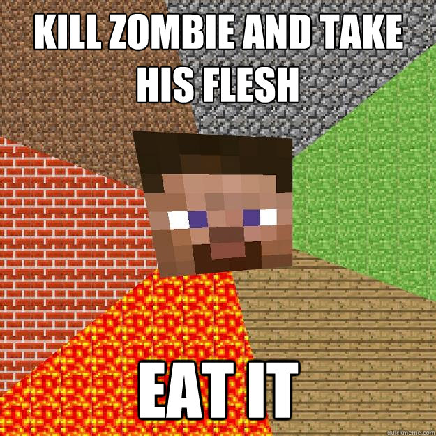 Kill zombie and take his flesh eat it - Kill zombie and take his flesh eat it  Minecraft