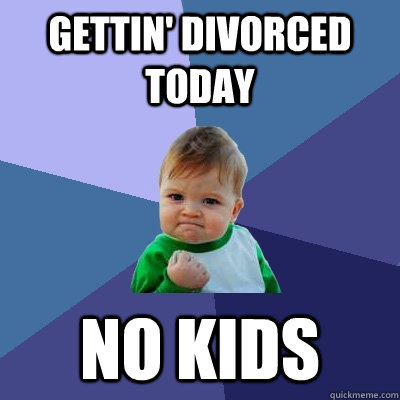 Gettin' Divorced today No kids - Gettin' Divorced today No kids  Success Kid