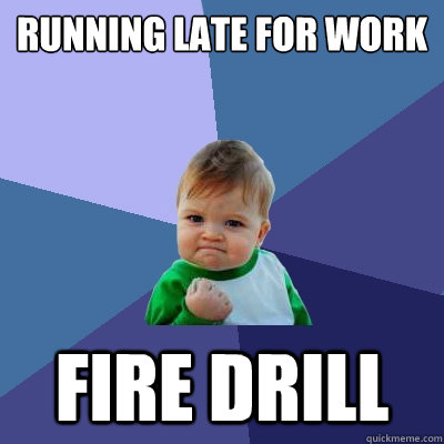 Running Late For Work Fire drill  Success Kid