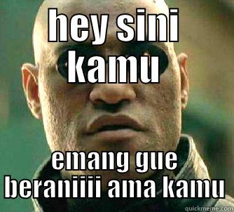 hey kamu..... - HEY SINI KAMU EMANG GUE BERANIIII AMA KAMU Matrix Morpheus