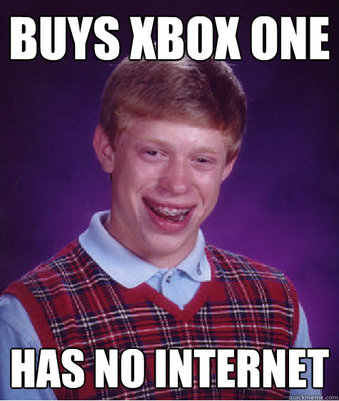 buys xbox one has no internet  Bad Luck Brian