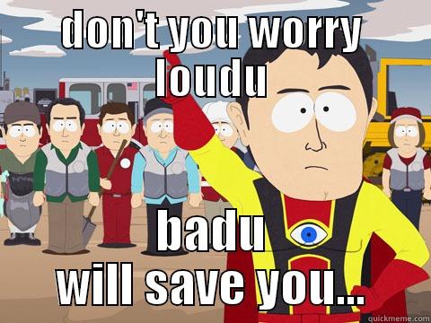 DON'T YOU WORRY LOUDU BADU WILL SAVE YOU... Captain Hindsight