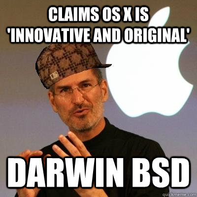 claims os x is 'innovative and original' darwin bsd  Scumbag Steve Jobs