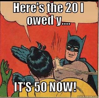Loan Shark Batman - HERE'S THE 20 I OWED Y....          IT'S 50 NOW!          Slappin Batman
